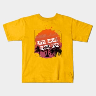 Let's have some fun Kids T-Shirt